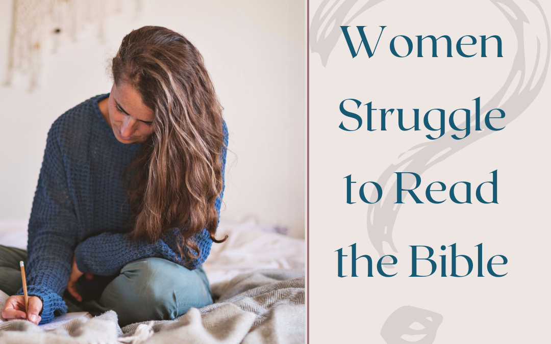 Breaking Down Barriers: Understanding Why Women Struggle to Read the Bible