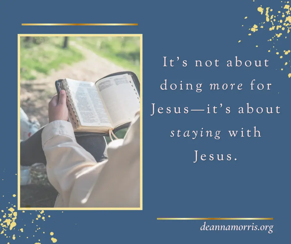 It's not about doing more for Jesus, but staying with Jesus