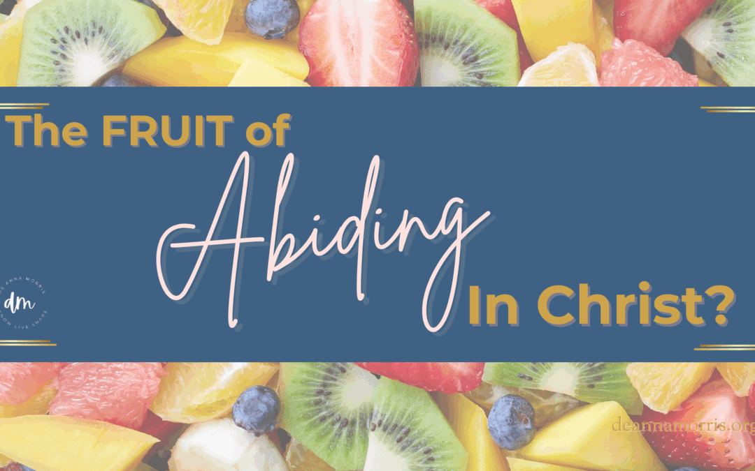 The Fruit of Abiding – What It Looks Like in Everyday Life