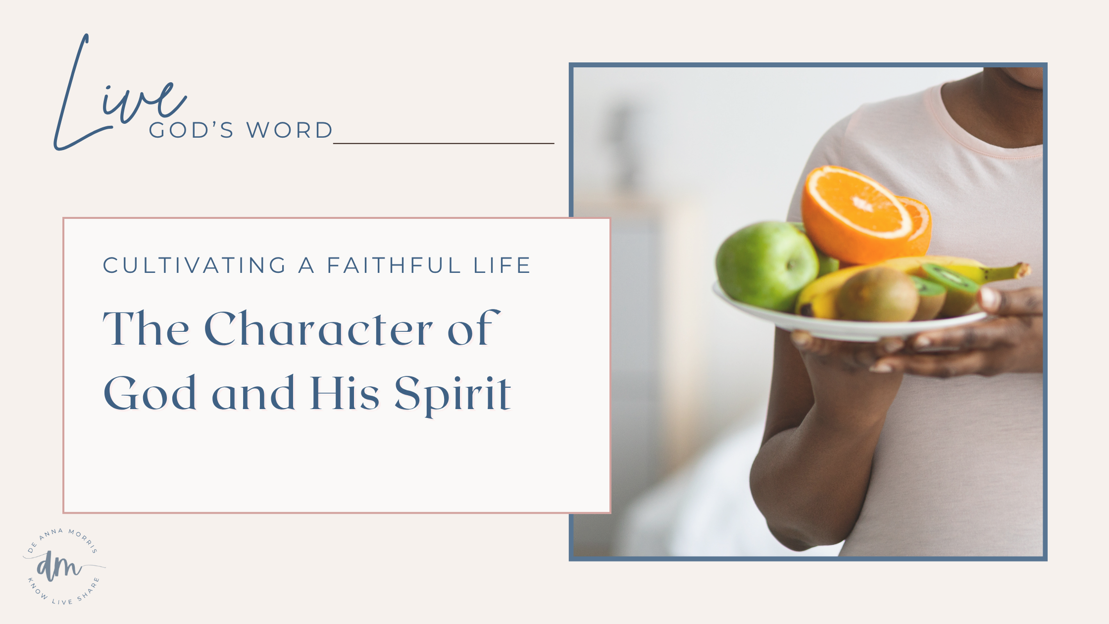 Cultivating a faithful life: The character of God and His Spirit