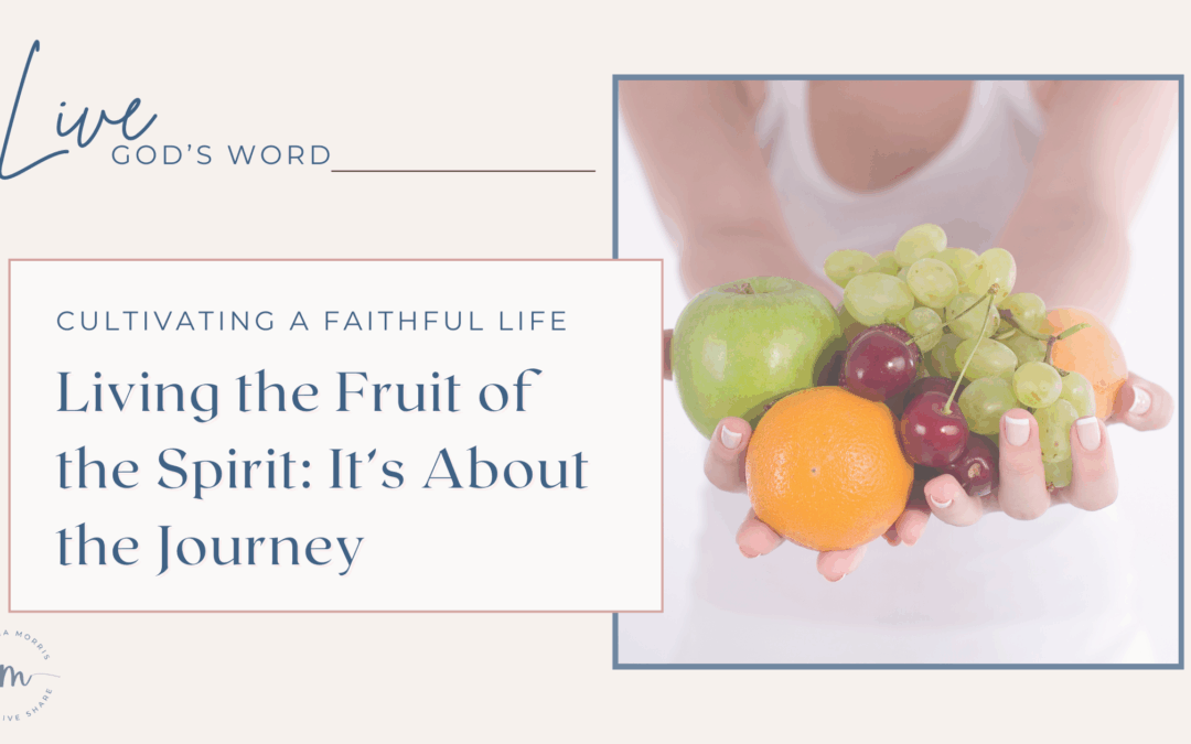 Living the Fruit of the Spirit: It’s About the Journey