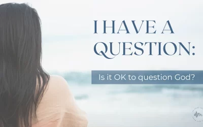 I HAVE A QUESTION: Is it OK to question God?
