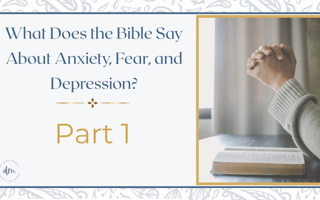What does the Bible say about anxiety, fear, and depression?