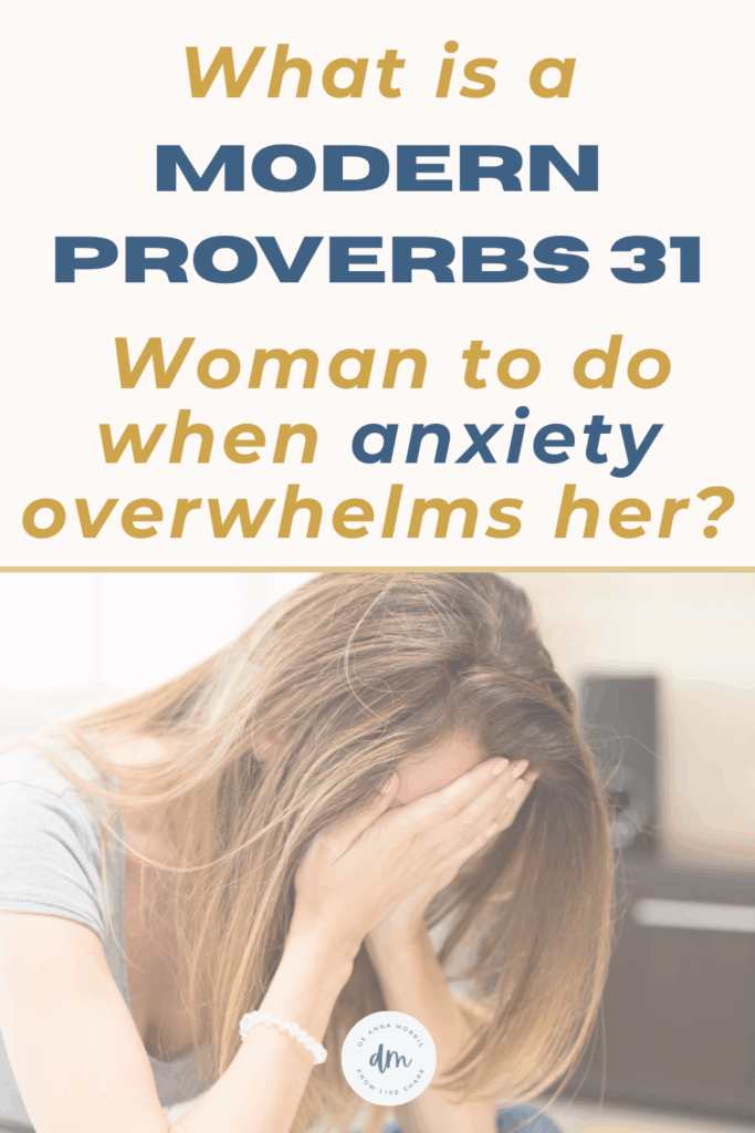 What is a Proverbs 31 woman to do when anxiety overwhelms her?