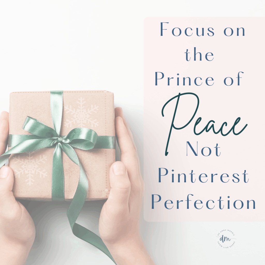 focus on the prince of peace, not Pinterest perfection