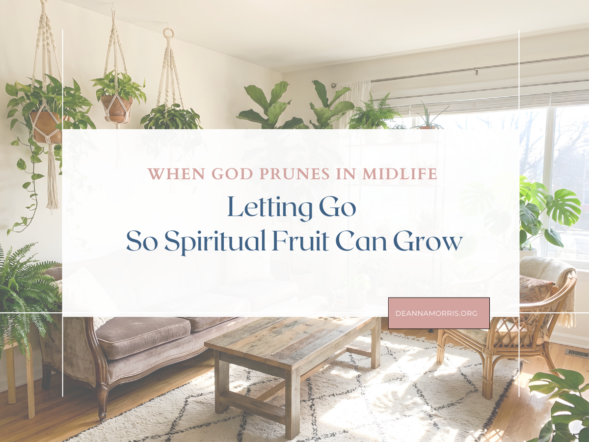 When God Prunes in Midlife: Letting Go So Spiritual Fruit Can Grow