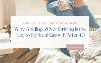 Why Abiding & Not Striving Is the Key to Spiritual Growth After 40