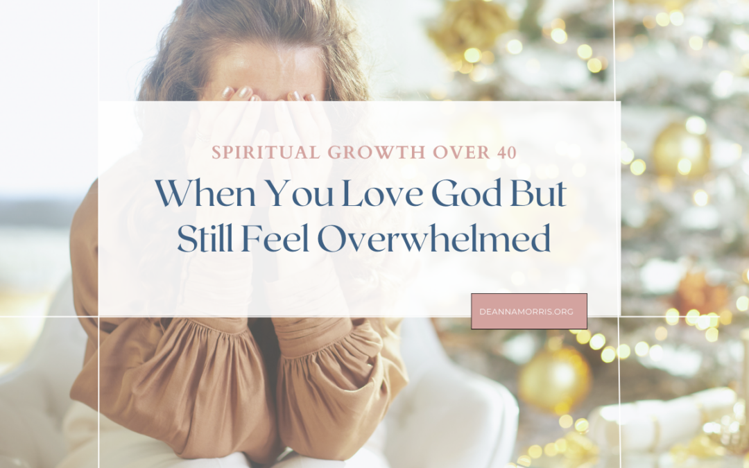 When you love God but still feel overwhelmed