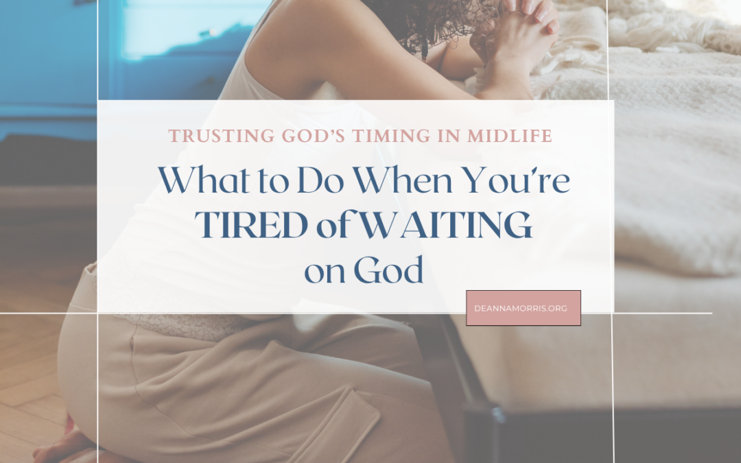 What to Do When You’re Tired of Waiting on God
