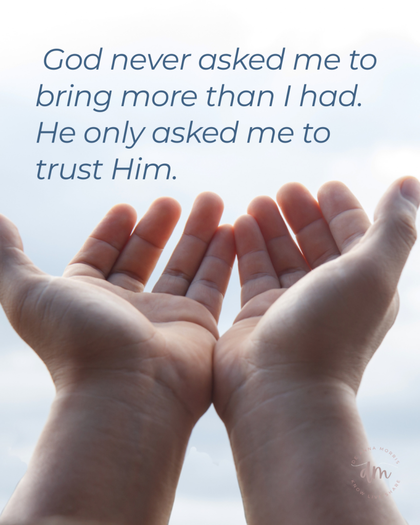 God never asked me to bring more than I had